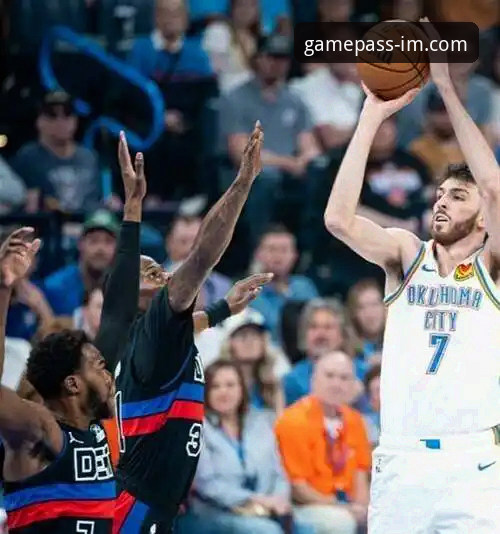 亚历山大47分加时爆发，雷霆114-110险胜活塞——IM电竞平台观赛全记录